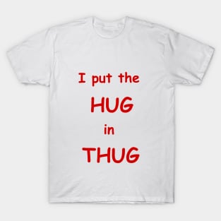 i put the hug in thug T-Shirt